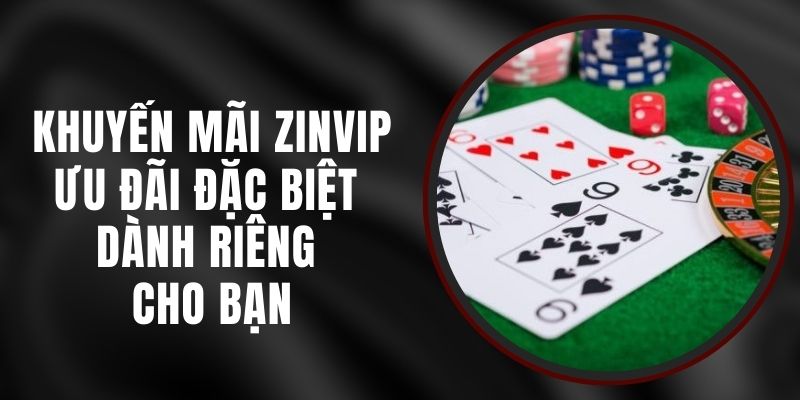 Khuyến Mãi Zinvip - Ưu Đãi Đặc Biệt Dành Riêng Cho Bạn