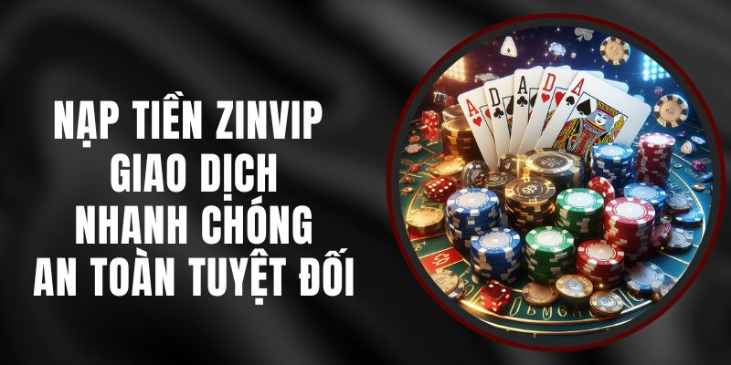 Nạp Tiền Zinvip - Giao Dịch Nhanh Chóng, An Toàn Tuyệt Đối