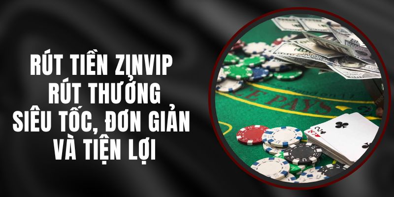 Rút Tiền Zinvip - Rút Thưởng Siêu Tốc, Đơn Giản Và Tiện Lợi